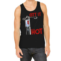 Nurse T  Shirt Gtt It Like It's Hot Funny Nurse T  Shirt Tank Top | Artistshot