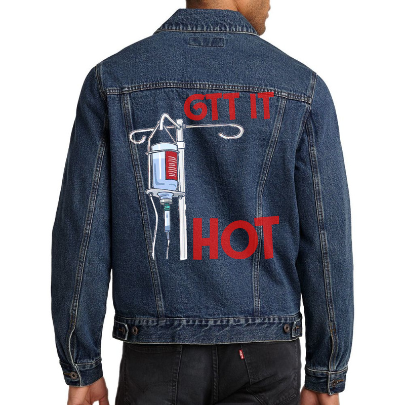 Nurse T  Shirt Gtt It Like It's Hot Funny Nurse T  Shirt Men Denim Jacket by uabshire421 | Artistshot