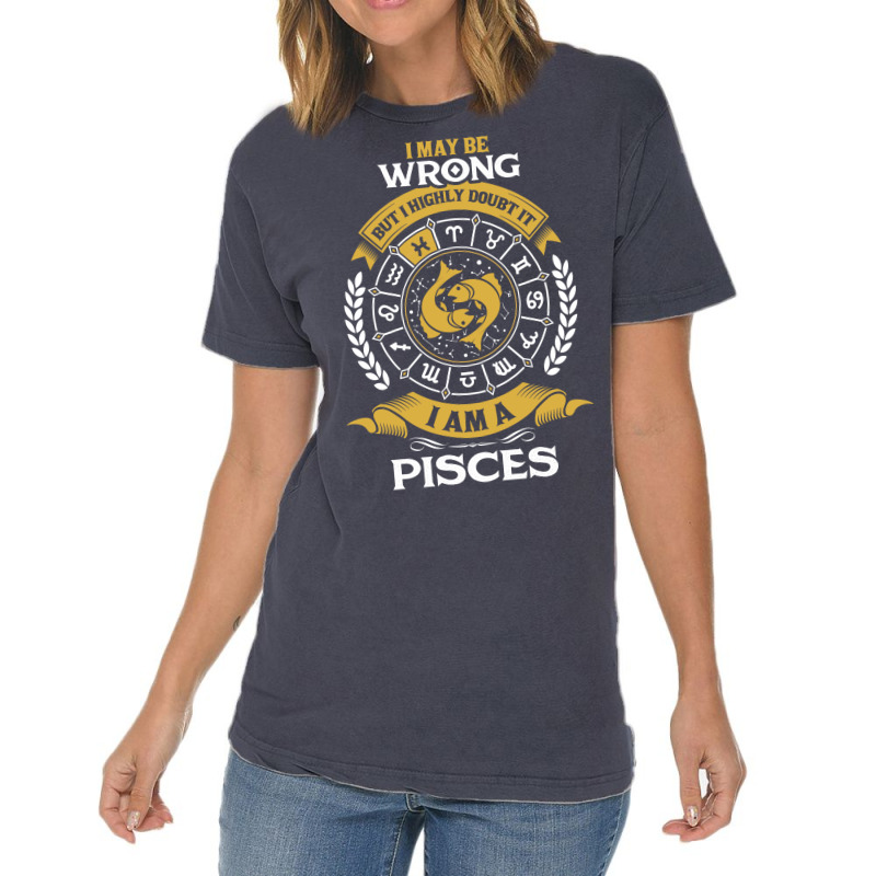 I May Be Wrong But I Highly Doubt It I Am A Pisces Vintage T-shirt | Artistshot