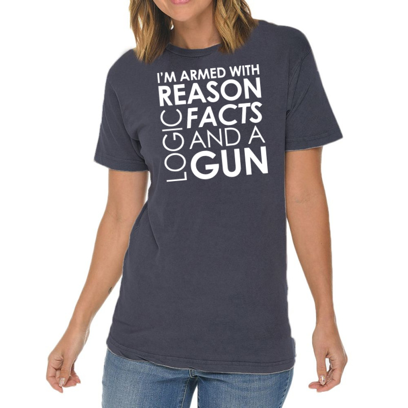 I'm Armed With Reason Logic Facts And A Cop Vintage T-shirt | Artistshot