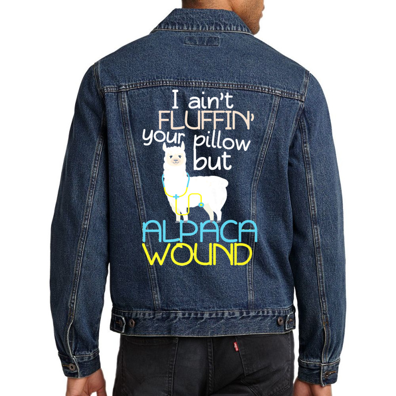 Nurse T  Shirt I Aint Fluffin Your Pillow But Alpaca Wound Nurse T  Sh Men Denim Jacket by uabshire421 | Artistshot