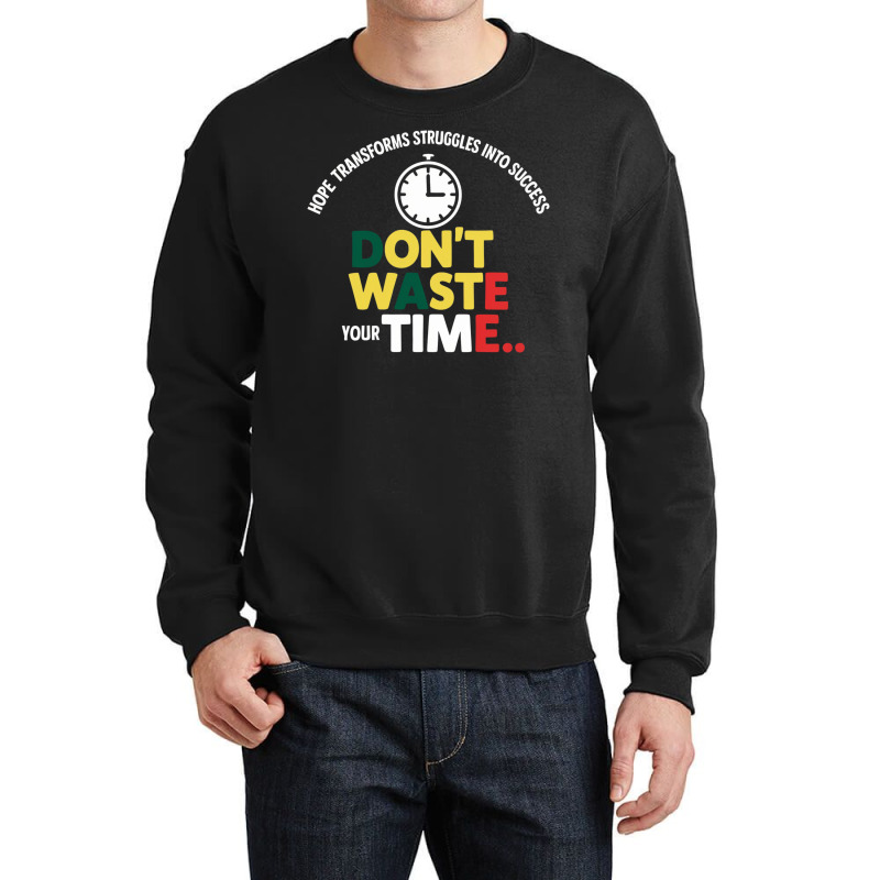 Don't Waste Your Time Crewneck Sweatshirt | Artistshot