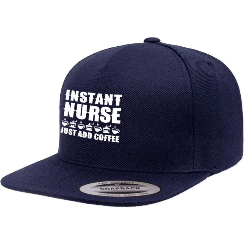 Nurse T  Shirt Instant Nurse. Just Add Coffee T  Shirt 5 panel snapback cap by tallblocks | Artistshot