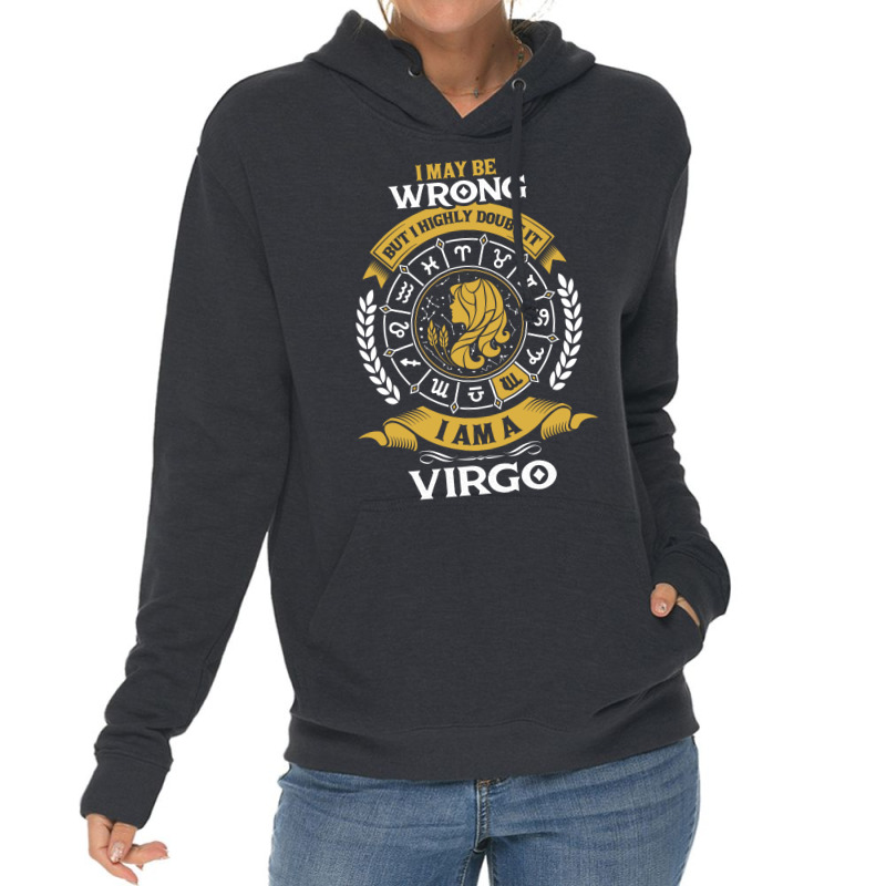 I May Be Wrong But I Highly Doubt It I Am A Virgo Lightweight Hoodie | Artistshot