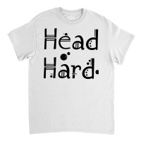 Head Hard Image Classic T-shirt | Artistshot