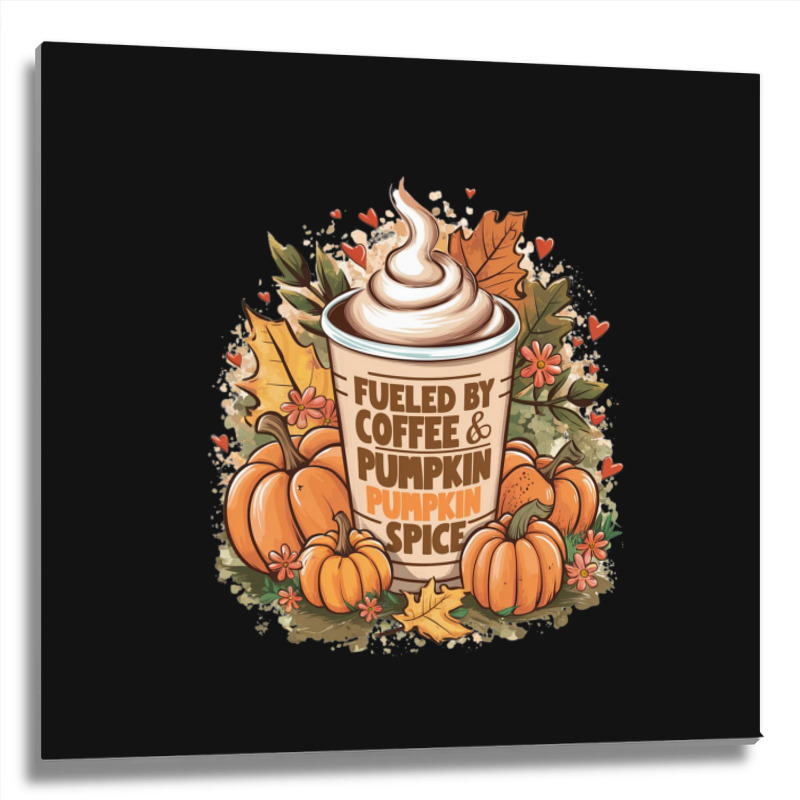 Fueled By Coffee & Pumpkin Spice Metal Print Square | Artistshot