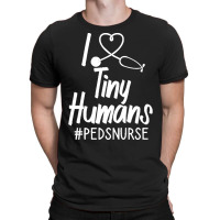 Pediatric Nurse T  Shirt I Love Tiny Humans T  Shirt T-shirt | Artistshot