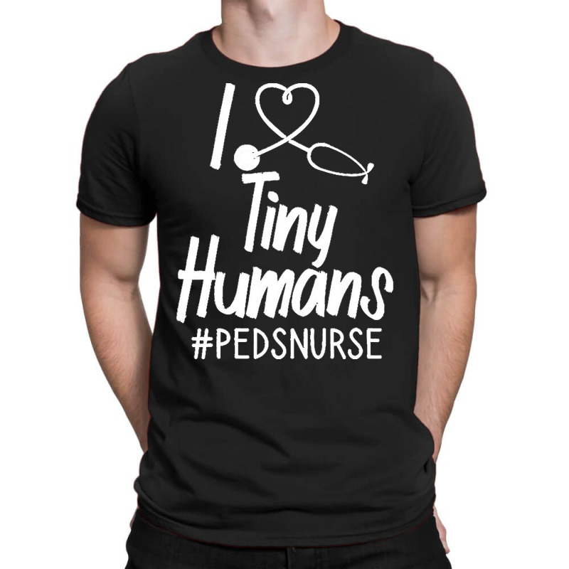 Pediatric Nurse T  Shirt I Love Tiny Humans T  Shirt T-Shirt by uabshire421 | Artistshot