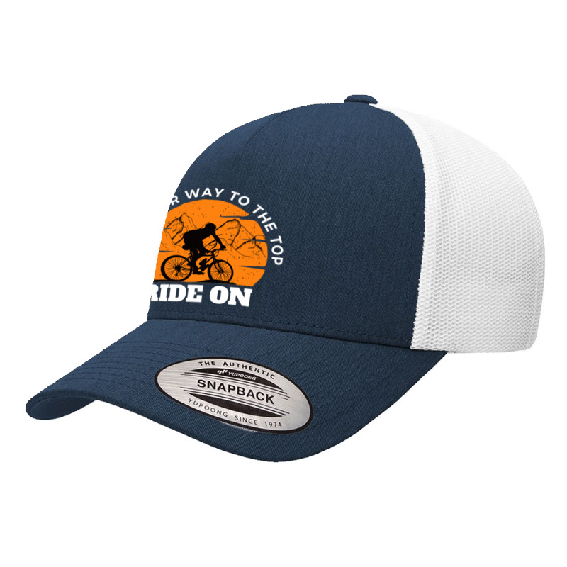 Ride On Bike Your Way To The Top Yupoong Trucker Cap | Artistshot