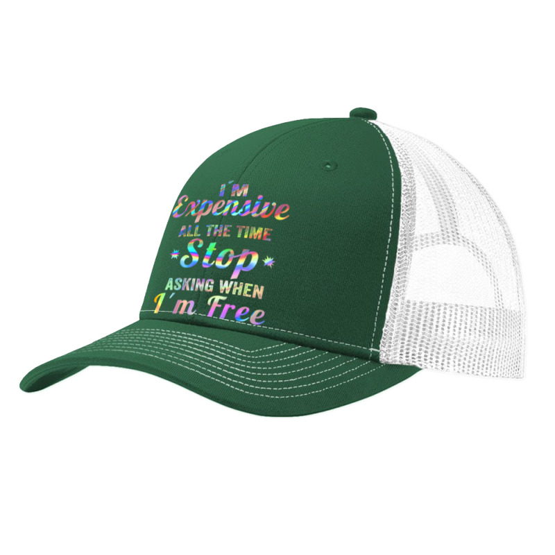 I'm Expensive All The Time Stop Asking When Im Free Apparel T Shirt Pa Trucker Cap | Artistshot