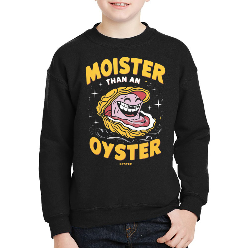 Moister Than An,oyster Youth Sweatshirt by Charity Aduset | Artistshot