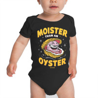 Moister Than An,oyster Baby Bodysuit | Artistshot