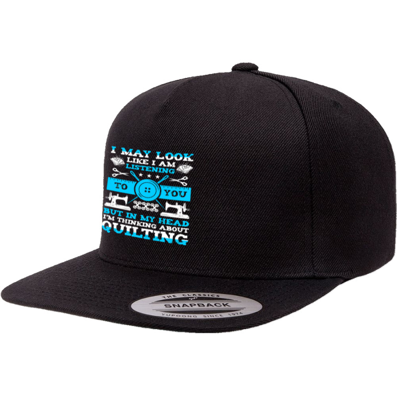 Sewing In My Head Im Thinking About Quilting 19 Sewing Quilting 5 Panel Snapback Cap | Artistshot