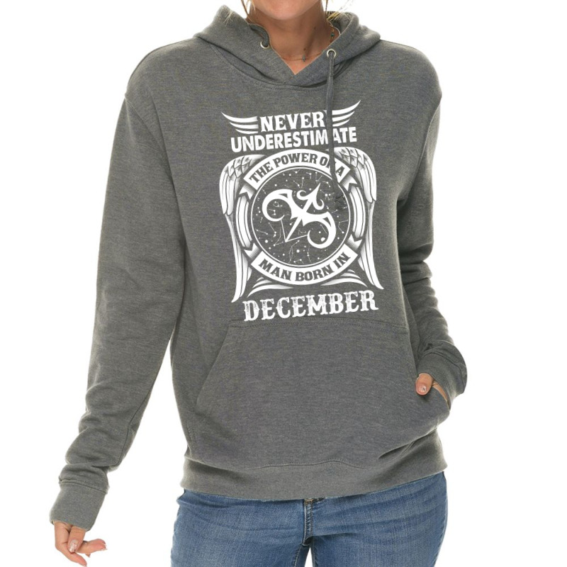 Never Underestimate The Power Of A Man Born In December Lightweight Hoodie | Artistshot