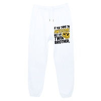 If You Think Im Awesome Meet My Twin Brother' Urban Sweatpant | Artistshot