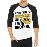 If You Think Im Awesome Meet My Twin Brother' 3/4 Sleeve Shirt | Artistshot