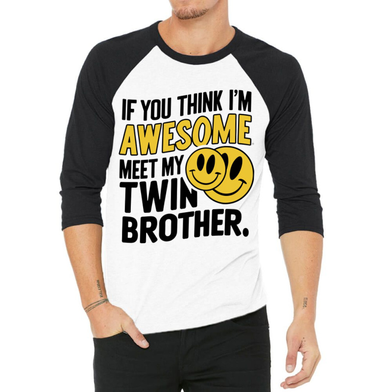 If You Think Im Awesome Meet My Twin Brother' 3/4 Sleeve Shirt | Artistshot