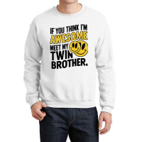 If You Think Im Awesome Meet My Twin Brother' Crewneck Sweatshirt | Artistshot