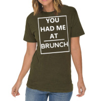 You Had Me At Brunch Vintage T-shirt | Artistshot