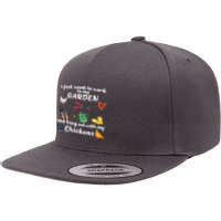 Chicken Chick I Just Want To Work In My Garden And Hang Out Chicken 28 5 Panel Snapback Cap | Artistshot