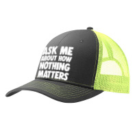 Ask Me About How Nothing Matters Pa Trucker Cap | Artistshot