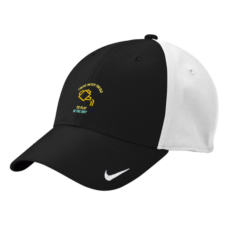 You Are Never Too Old To Play In The Dirt Funny Gardening Nike Dri-fit Cap | Artistshot