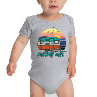 I Hate Pulling Out Funny Saying Camp Camping Tank Top Baby Bodysuit | Artistshot