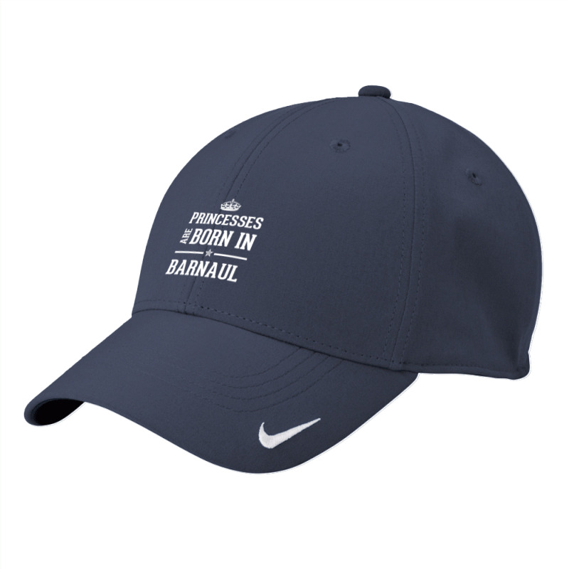 Princesses Are Born In Barnaul Cool Gift Nike Dri-FIT Cap by thanchashop | Artistshot