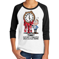 Time  Just A Suggestion When You Have Adhd Youth 3/4 Sleeve | Artistshot