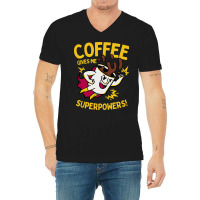 Coffee Gives Me Superpowers V-neck Tee | Artistshot