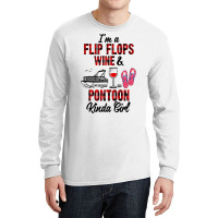 I'm A Flip Flops Wine & Pontoon Kinda Girl Funny Summer Lake Long Slee Long Sleeve Shirts | Artistshot