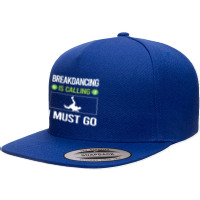 Breakdancing T Shirtit Is Calling I Must Go Breakdancing Breakdance Br 5 Panel Snapback Cap | Artistshot