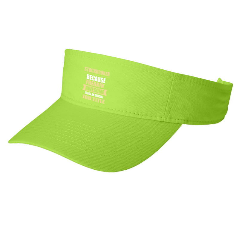 Stockbroker Because Freakin' Awesome Isn't A Job Title Fashion Visor by thanchashop | Artistshot