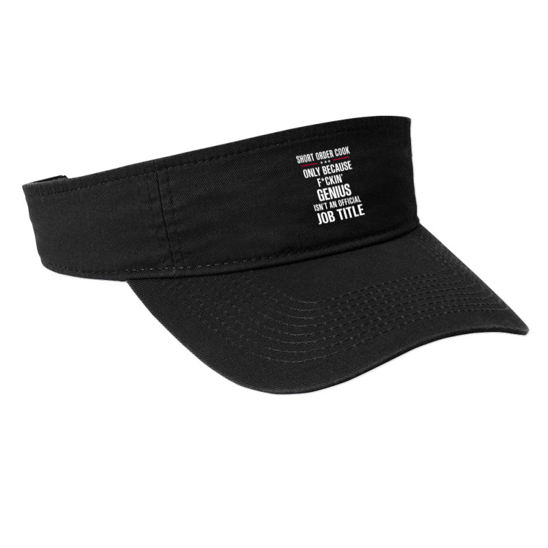 Gift For F Ckin' Genius Short Order Cook Fashion Visor | Artistshot