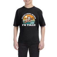 I'm Tired And Everything Hurts Youth Tee | Artistshot