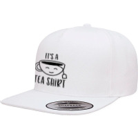 Cool It's A Tea Shirt Funny Teacup Sarcastic Novelty Item T Shirt 5 Panel Snapback Cap | Artistshot