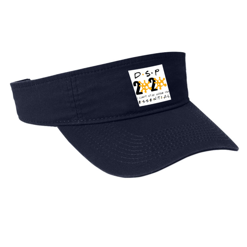 Dsp 2020 I Can’t Stay Home I’m Essential Direct Support Persons Fashion Visor | Artistshot