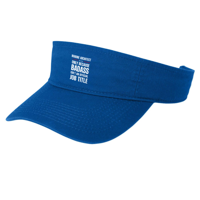 Marine Architect Because Badass Isn't A Job Title Fashion Visor by thanchashop | Artistshot