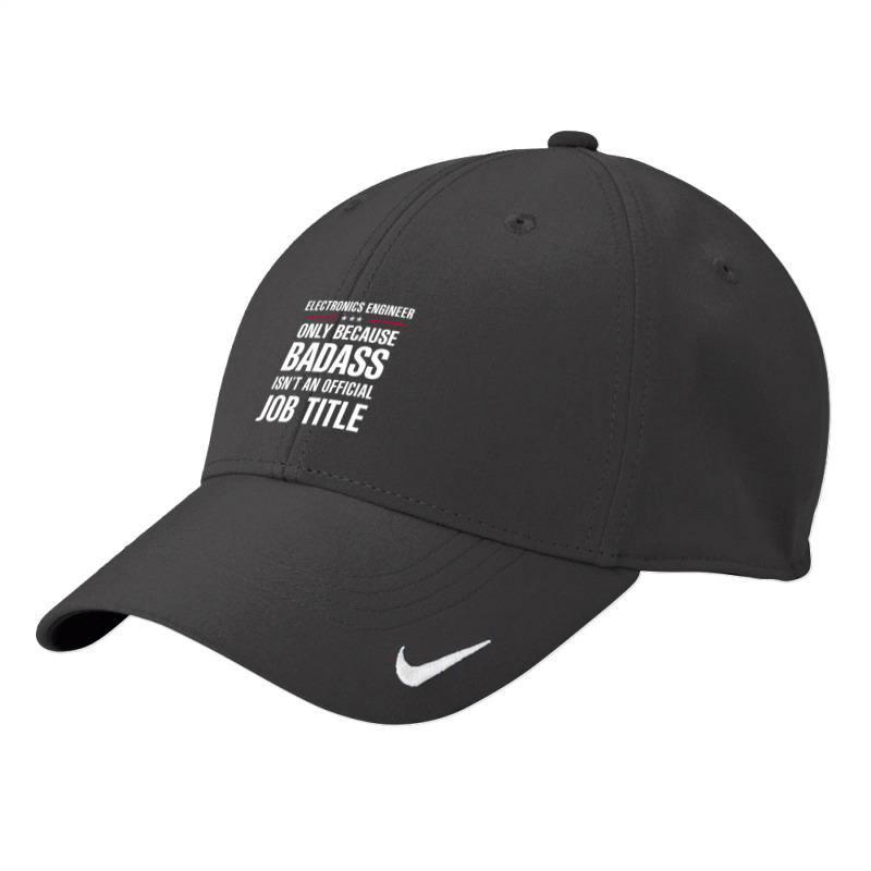 Electronics Engineer Because Badass Isn't A Job Title Nike Dri-FIT Cap by thanchashop | Artistshot