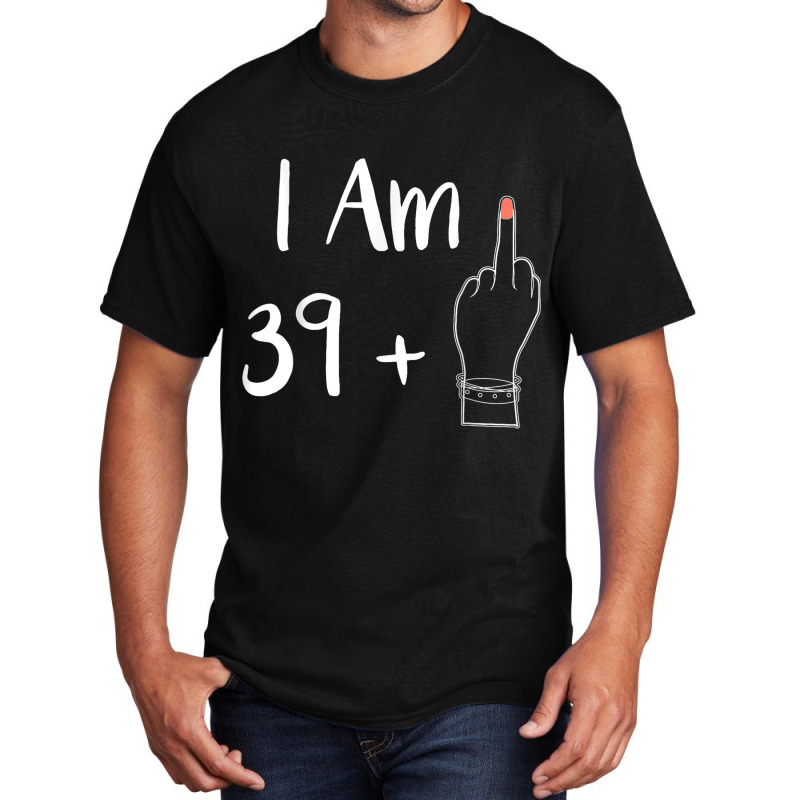 I Am 39 Plus 1 Middle Finger For A 40th Women 40 Y Basic T-shirt by Charity Aduset | Artistshot