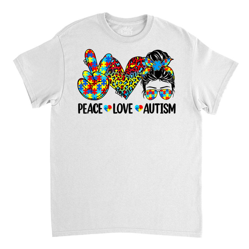 Peace Love Autism Mom Life Messy Bun Blue Autism Awareness T Shirt Classic T-shirt | Artistshot