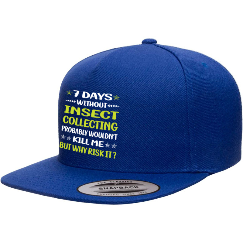 Insect Collecting T  Shirt Funny 7 Days Without Insect Collecting T  S 5 panel snapback cap by awfulelectronic | Artistshot