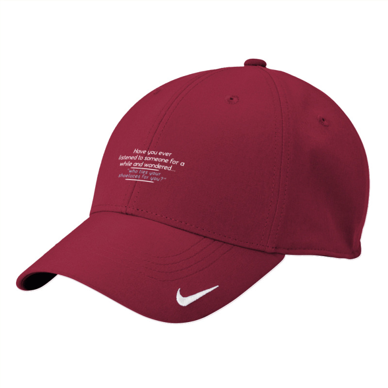 Have You Ever Listened To Someone For A While And Wondered Nike Dri-fit Cap | Artistshot