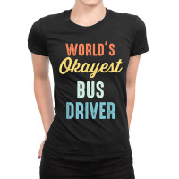 World's Okayest Bus Driver Funny T Shirt Ladies Fitted T-shirt | Artistshot