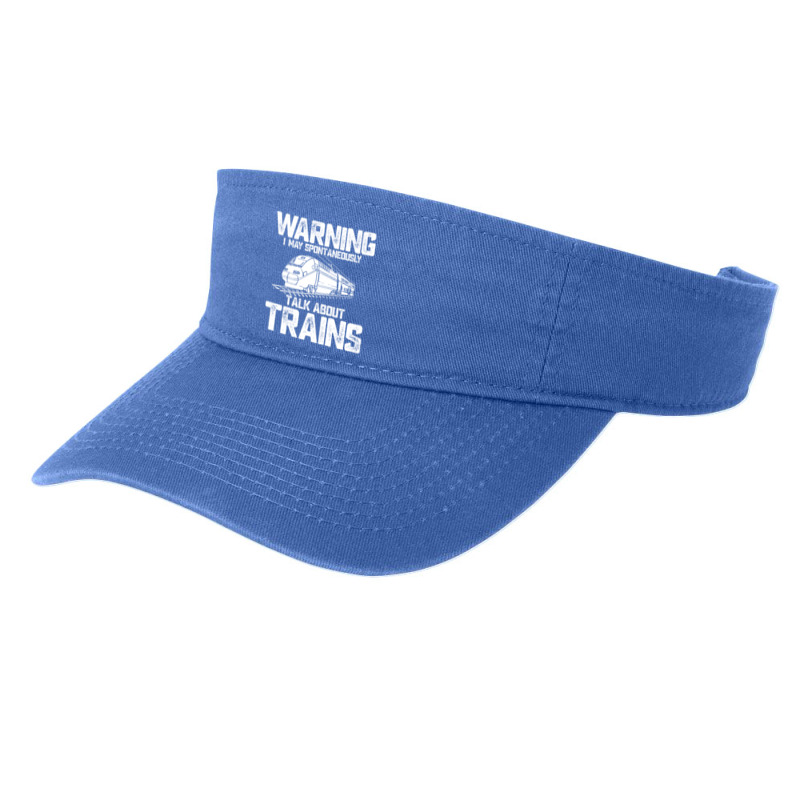 Train Funny Warning I May Spontaneously Talk About Trains Lover Birthd Fashion Visor | Artistshot