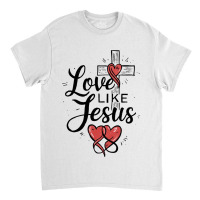 Love Like Jesus Classic T-shirt | Artistshot