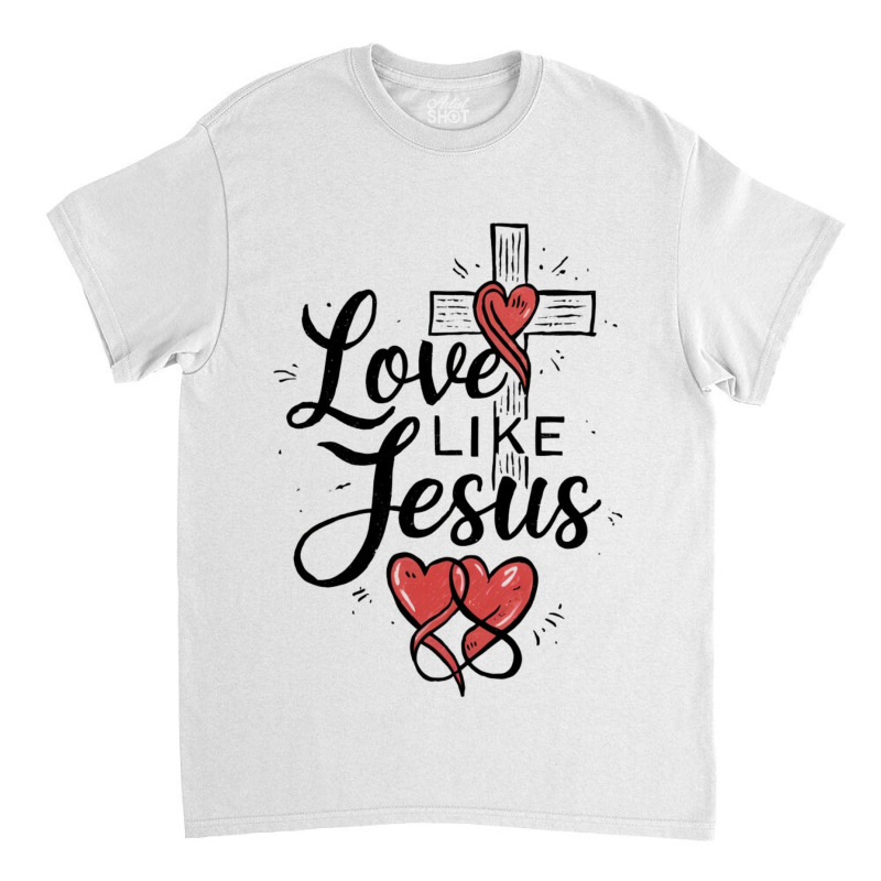 Love Like Jesus Classic T-shirt by Charity Aduset | Artistshot