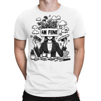 I Am Fine T-shirt | Artistshot