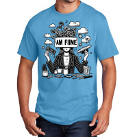 I Am Fine Basic T-shirt | Artistshot