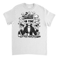 I Am Fine Classic T-shirt | Artistshot